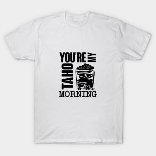 Taho in my morning! T-Shirt